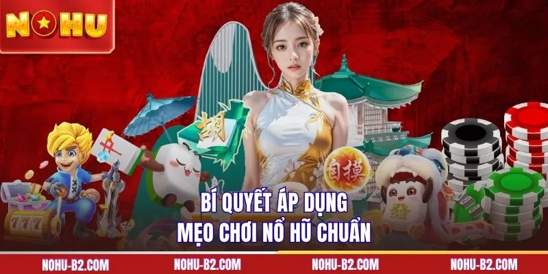 Bí quyết áp dụng mẹo chơi nổ hũ chuẩn